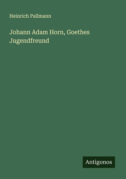 Produktbild: Johann Adam Horn, Goethes Jugendfreund
