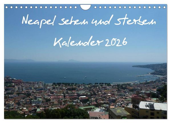 Neapel sehen und sterben (Wandkalender 2026 DIN A4 quer), CALVENDO Monatskalender