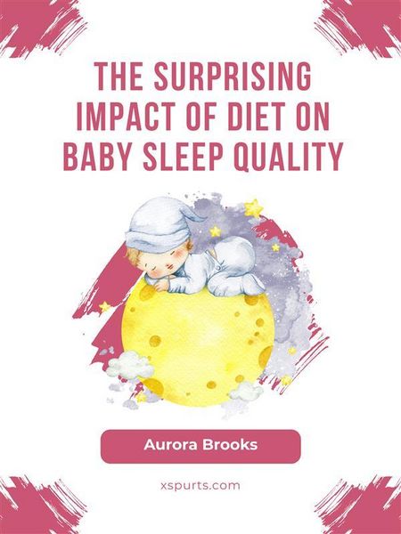 Produktbild: The Surprising Impact of Diet on Baby Sleep Quality