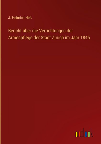Produktbild: Bericht &uuml;ber die Verrichtungen der Armenpflege der Stadt Z&uuml;rich im Jahr 1845