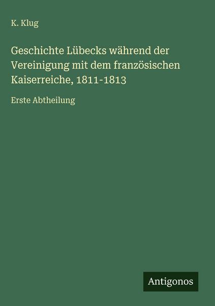 Produktbild: Geschichte L&uuml;becks w&auml;hrend der Vereinigung mit dem franz&ouml;sischen Kaiserreiche, 1811-1813