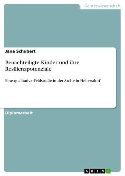 Produktbild: Benachteiligte Kinder und ihre Resilienzpotenziale - Eine qualitative Feldstudie in der Arche in Hellersdorf