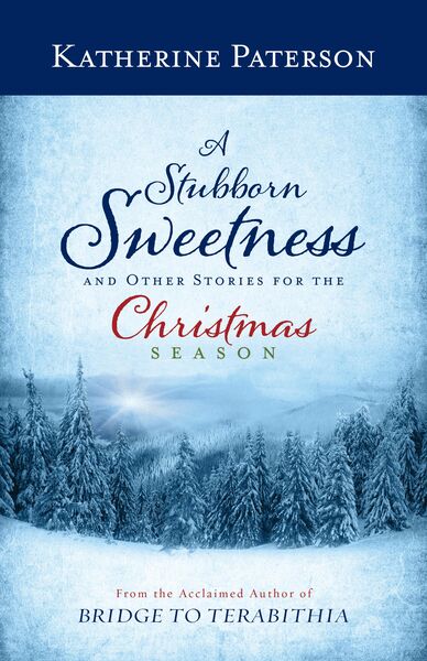 Produktbild: A Stubborn Sweetness and Other Stories for the Christmas Season