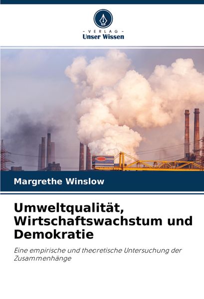 Umweltqualität, Wirtschaftswachstum und Demokratie, Taschenbuch von Margrethe Winslow, Verlag Unser Wissen, 9786203231151