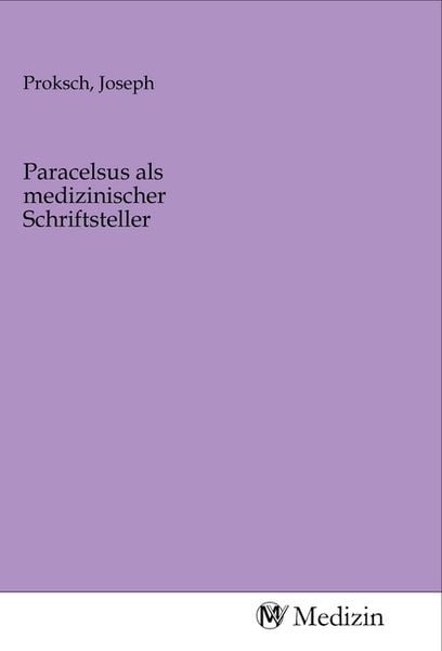 Paracelsus als medizinischer Schriftsteller, Taschenbuch von , MV-Medizin, 9783968752518