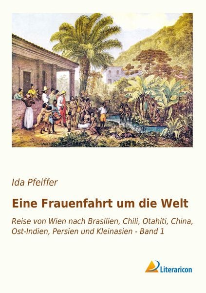 Eine Frauenfahrt um die Welt, Taschenbuch von Ida Pfeiffer, Literaricon, 9783956976230