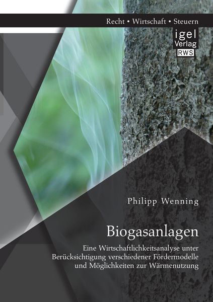 Produktbild: Biogasanlagen: Eine Wirtschaftlichkeitsanalyse unter Ber&uuml;cksichtigung verschiedener F&ouml;rdermodelle und M&ouml;glichkeiten zur W&auml;rmenutzung
