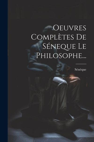 Produktbild: Oeuvres Compl&egrave;tes De S&eacute;neque Le Philosophe...