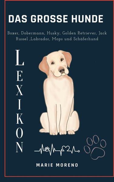 Produktbild: Das grosse Hunde Lexikon Boxer, Dobermann, Husky, Golden Retriever, Jack Russel, Labrador, Mops und Sch&auml;ferhund