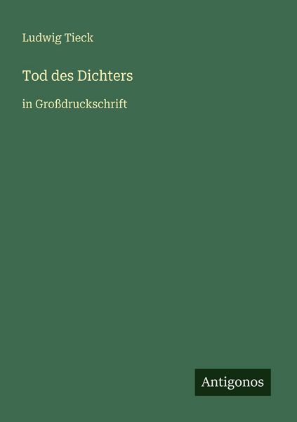 Tod des Dichters, Taschenbuch von Ludwig Tieck, Antigonos Verlag, 9783566048198