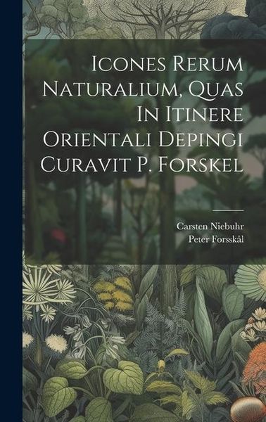 Produktbild: Icones Rerum Naturalium, Quas In Itinere Orientali Depingi Curavit P. Forskel