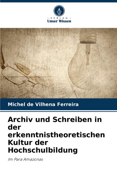 Produktbild: Archiv und Schreiben in der erkenntnistheoretischen Kultur der Hochschulbildung