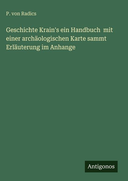 Produktbild: Geschichte Krain's ein Handbuch mit einer arch&auml;ologischen Karte sammt Erl&auml;uterung im Anhange