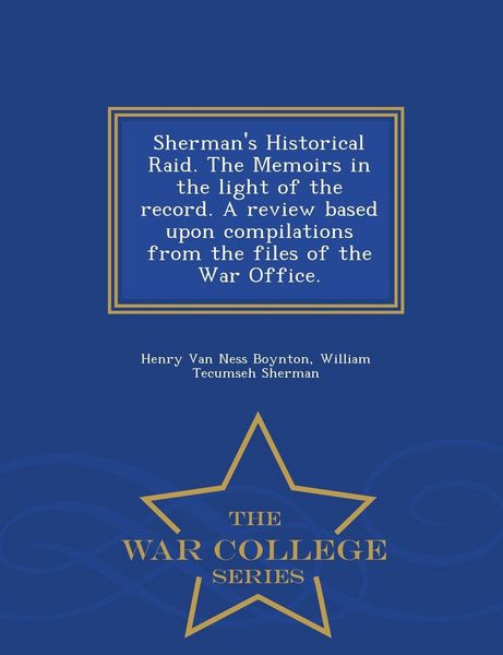 Produktbild: Sherman's Historical Raid. the Memoirs in the Light of the Record. a Review Based Upon Compilations from the Files of the War Office. - War College Series