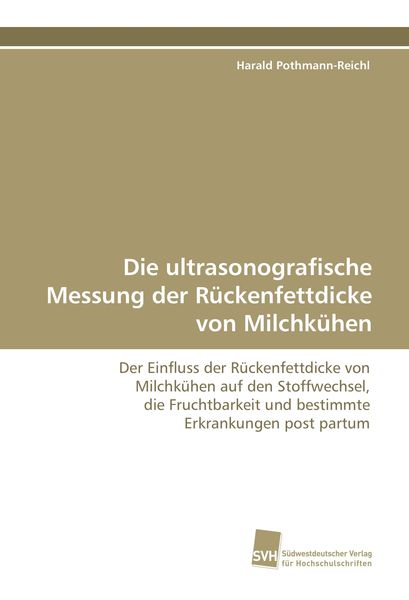 Die ultrasonografische Messung der Rückenfettdicke von Milchkühen, Taschenbuch von Harald Pothmann-Reichl, Südwestdeutscher Verlag für