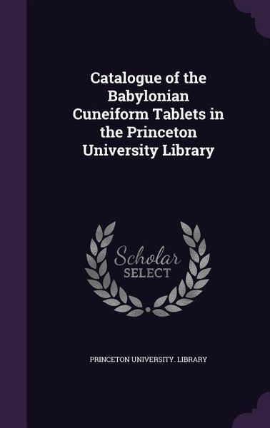 Produktbild: Catalogue of the Babylonian Cuneiform Tablets in the Princeton University Library
