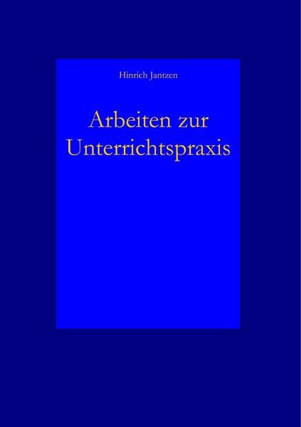 Arbeiten zur Unterrichtspraxis, Taschenbuch von Hinrich Jantzen, BoD – Books on Demand, 9783749407217