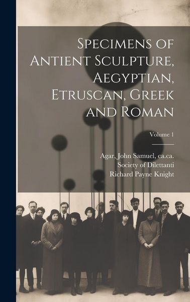 Produktbild: Specimens of Antient Sculpture, Aegyptian, Etruscan, Greek and Roman; Volume 1