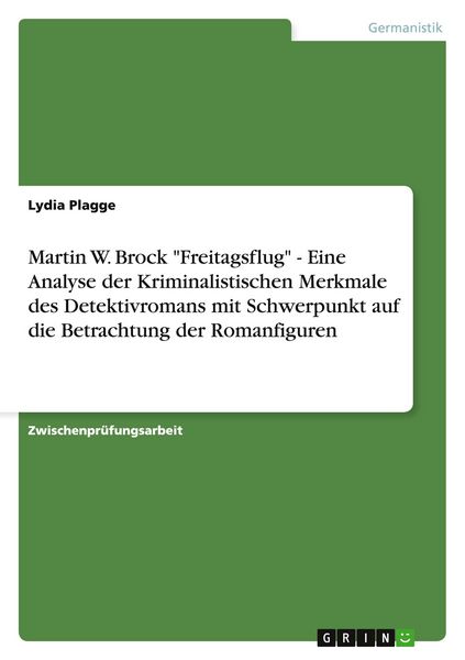Produktbild: Martin W. Brock "Freitagsflug" - Eine Analyse der Kriminalistischen Merkmale des Detektivromans mit Schwerpunkt auf die Betrachtung der Romanfiguren