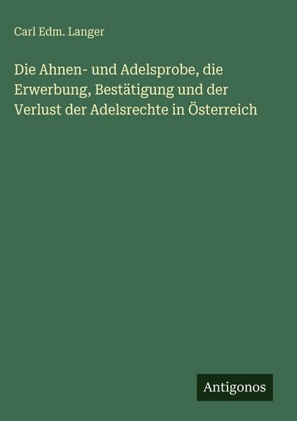 Produktbild: Die Ahnen- und Adelsprobe, die Erwerbung, Best&auml;tigung und der Verlust der Adelsrechte in &Ouml;sterreich