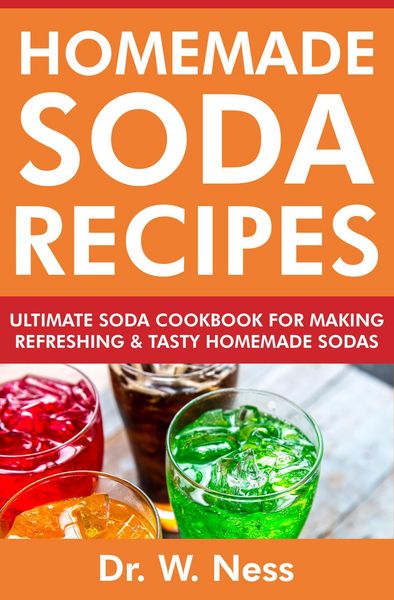 Produktbild: Homemade Soda Recipes: Ultimate Soda Cookbook for Making Refreshing & Tasty Homemade Sodas