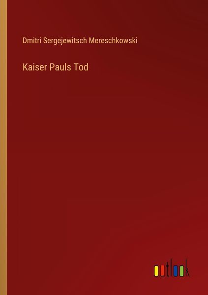 Kaiser Pauls Tod, Taschenbuch von Dmitri Sergejewitsch Mereschkowski, Outlook, 9783368459666