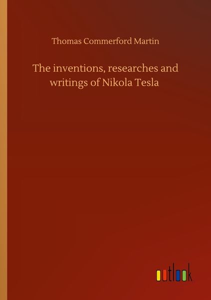 Produktbild: The inventions, researches and writings of Nikola Tesla