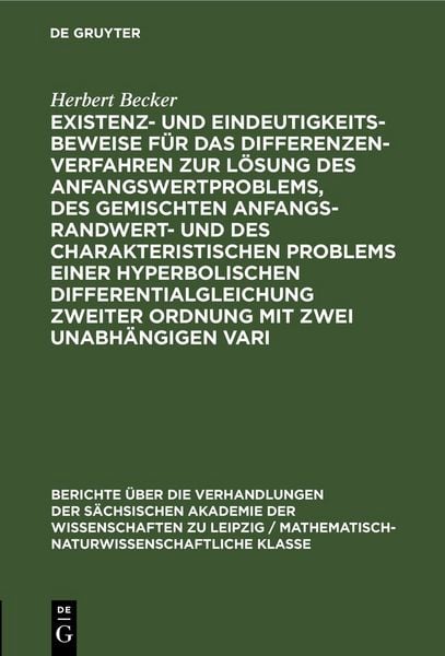Produktbild: Existenz- und Eindeutigkeitsbeweise f&uuml;r das Differenzenverfahren zur L&ouml;sung des Anfangswertproblems, des gemischten Anfangs-Randwert- und des charakteristischen Problems einer hyperbolischen Differentialgleichung zweiter Ordnung mit zwei unabh&auml;ngigen Vari