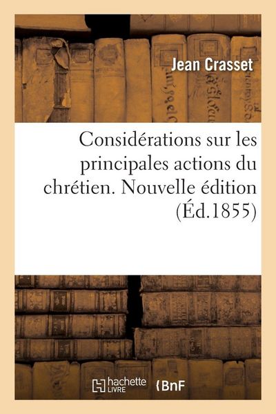 Produktbild: Consid&eacute;rations sur les principales actions du chr&eacute;tien. Nouvelle &eacute;dition
