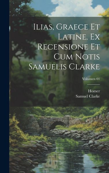 Produktbild: Ilias, graece et latine. Ex recensione et cum notis Samuelis Clarke; Volumen 01