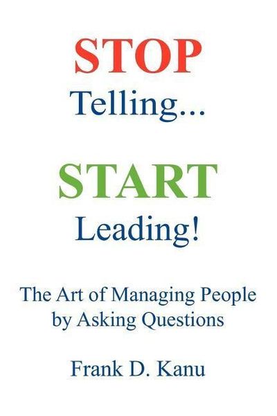 Produktbild: Stop Telling. Start Leading! The Art of Managing People by Asking Questions