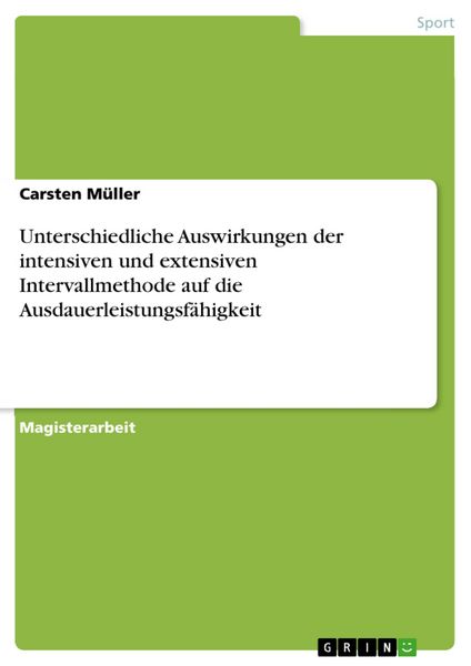 Produktbild: Unterschiedliche Auswirkungen der intensiven und extensiven Intervallmethode auf die Ausdauerleistungsf&auml;higkeit