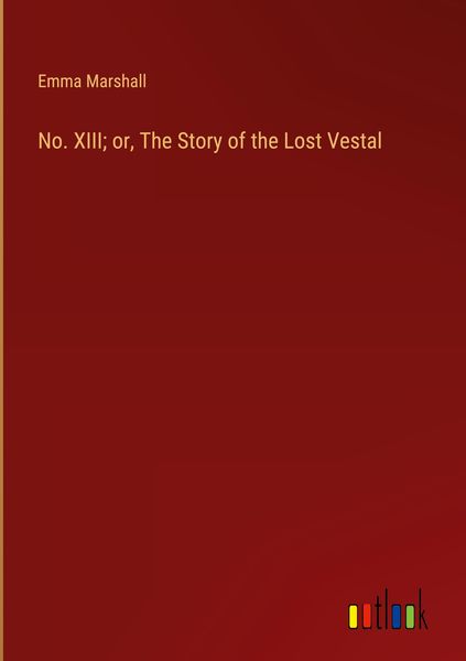 Produktbild: No. XIII; or, The Story of the Lost Vestal