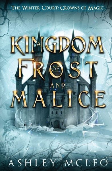 Produktbild: A Kingdom of Frost and Malice, The Winter Court Series, A Crowns of Magic Universe Series