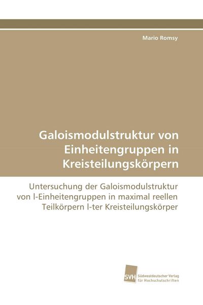 Galoismodulstruktur von Einheitengruppen in Kreisteilungskörpern, Taschenbuch von Mario Romsy, Südwestdeutscher Verlag für Hochschulschriften,