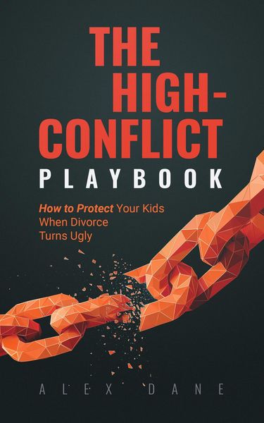 Produktbild: The High-Conflict Playbook: How to Protect Your Kids and Keep 50/50 Custody When Divorce Turns Ugly