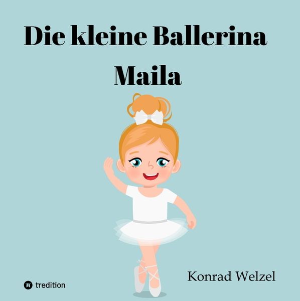 Die kleine Ballerina Maila, Gebundene Ausgabe von Konrad Welzel, Tredition, 9783347654372