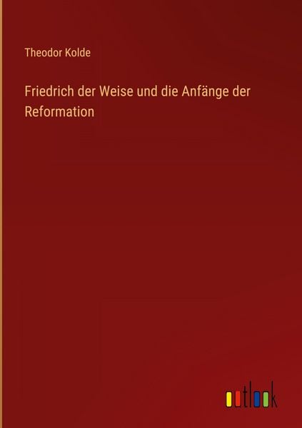 Produktbild: Friedrich der Weise und die Anf&auml;nge der Reformation