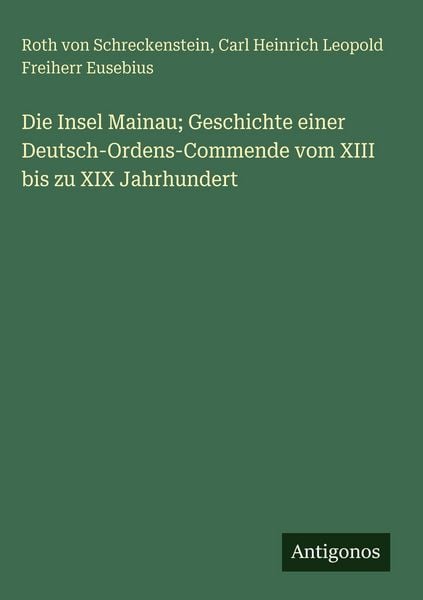 Produktbild: Die Insel Mainau; Geschichte einer Deutsch-Ordens-Commende vom XIII bis zu XIX Jahrhundert