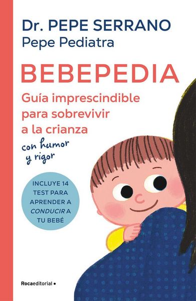Produktbild: Bebepedia: Gu&iacute;a Imprescindible Para Sobrevivir a la Crianza Con Humor Y Rigor / Babypedia: An Indispensable Guide to Surviving Parenthood with a Sense