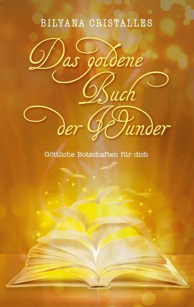 Das goldene Buch der Wunder, Taschenbuch von Bilyana Cristalles, BoD – Books on Demand, 9783741223464