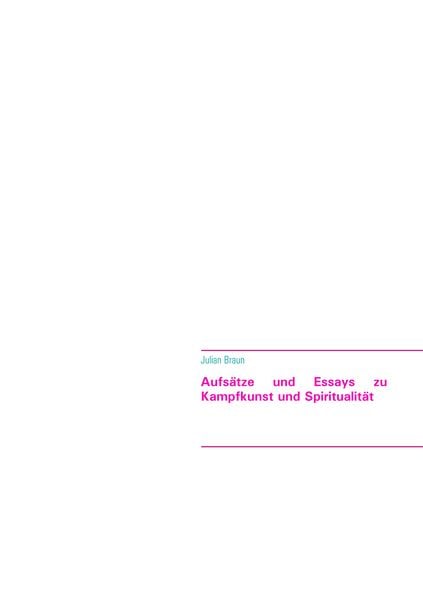 Aufsätze und Essays zu Kampfkunst und Spiritualität, Taschenbuch von Julian Braun, BoD – Books on Demand, 9783752849783