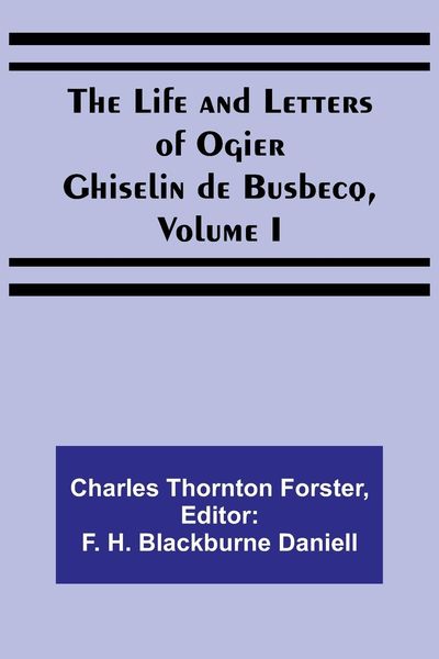 Produktbild: The Life and Letters of Ogier Ghiselin de Busbecq, Volume I