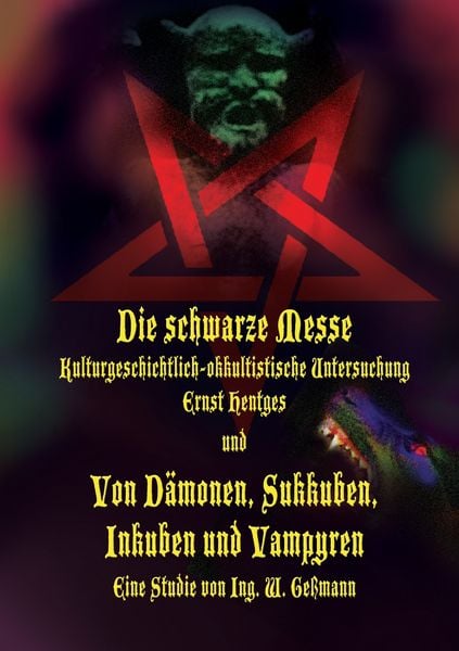 Produktbild: Die schwarze Messe: Kulturgeschichtlich-okkultistische Untersuchung und Von D&auml;monen, Sukkuben, Inkuben und Vampyren