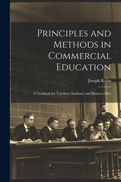 Produktbild: Principles and Methods in Commercial Education: A Textbook for Teachers, Students, and Business Men