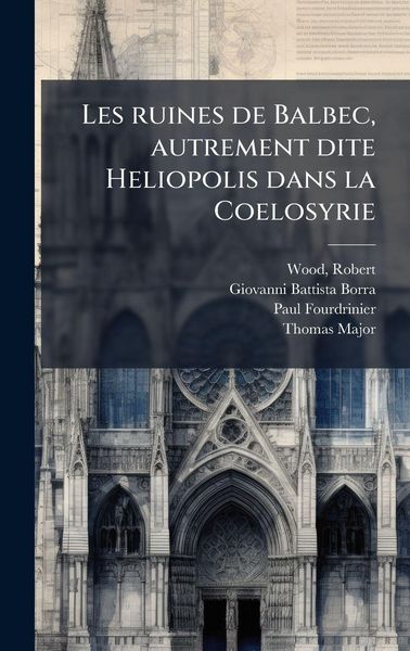 Produktbild: Les ruines de Balbec, autrement dite Heliopolis dans la Coelosyrie