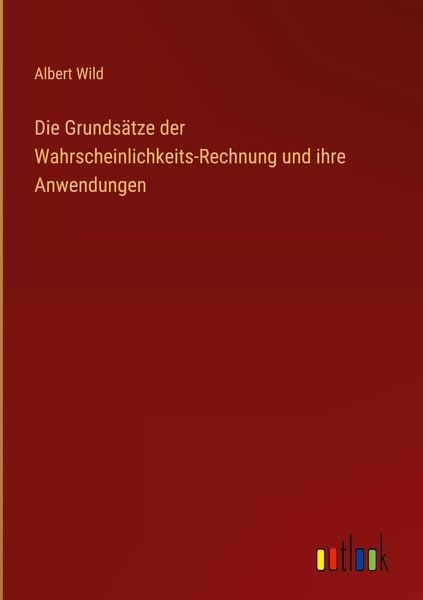 Produktbild: Die Grunds&auml;tze der Wahrscheinlichkeits-Rechnung und ihre Anwendungen