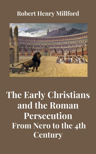 Produktbild: The Early Christians and the Roman Persecution: From Nero to the 4th Century
