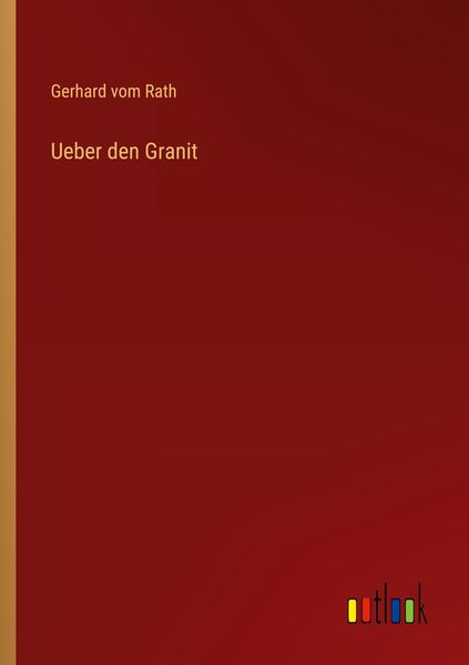 Ueber den Granit, Taschenbuch von Gerhard vom Rath, Outlook, 9783368262167
