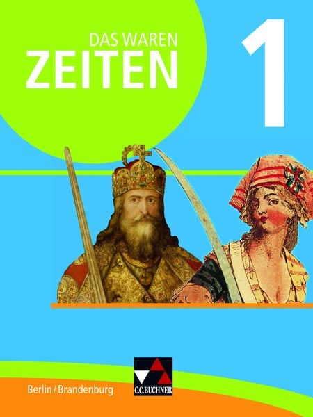 Das waren Zeiten 01 Berlin/Brandenburg. Vom Mittelalter bis 1900. Themen der Geschichte 7/8